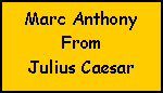 Text Box: Marc AnthonyFrom Julius Caesar 