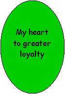 Oval: My heart to greater loyalty