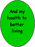 Oval: And my health to better living