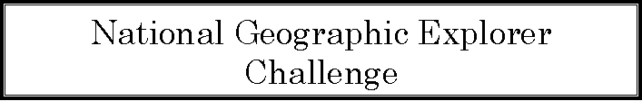 Text Box: National Geographic Explorer Challenge