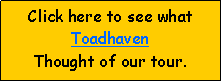 Text Box: Click here to see what Toadhaven Thought of our tour.