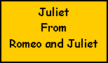 Text Box: Juliet FromRomeo and Juliet