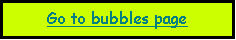 Text Box: Go to bubbles page