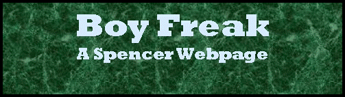 Text Box: Boy Freak
A Spencer Webpage
