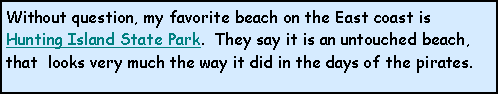 Text Box: Without question, my favorite beach on the East coast is Hunting Island State Park.  They say it is an untouched beach, that  looks very much the way it did in the days of the pirates.