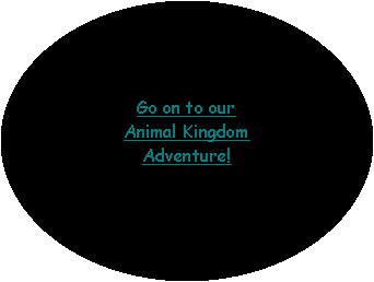 Oval: Go on to ourAnimal KingdomAdventure!