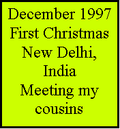 Text Box: December 1997First ChristmasNew Delhi, IndiaMeeting my cousins