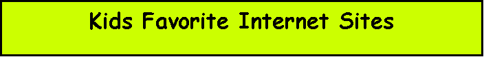 Text Box: Kids Favorite Internet Sites
