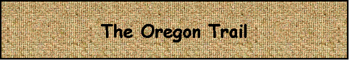 Text Box: The Oregon Trail