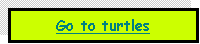 Text Box: Go to turtles