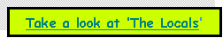 Text Box: Take a look at ‘The Locals’
