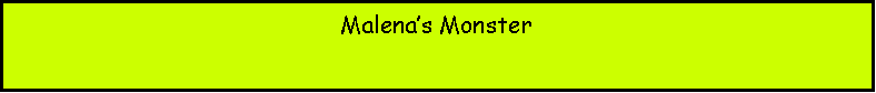 Text Box: Malenas Monster