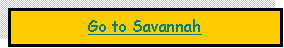 Text Box: Go to Savannah