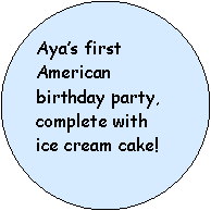 Oval: Ayas first American birthday party, complete with ice cream cake!