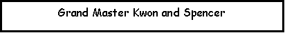 Text Box: Grand Master Kwon and Spencer