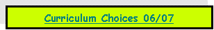 Text Box: Curriculum Choices 06/07